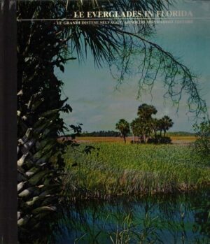 LE EVERGLADES IN FLORIDA . LE GRANDI DISTESE SELVAGGE