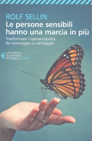 LE PERSONE SENSIBILI HANNO UNA MARCIA IN PIÙ . TRASFORMARE L'IPERSENSIBILITÀ DA SVANTAGGIO A VANTAGGIO