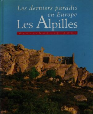 LES ALPILLES . LES DERNIERS PARADIS EN EUROPE