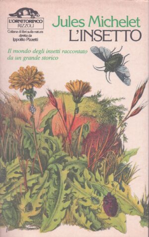 L'INSETTO . IL MONDO DEGLI INSETTI RACCONTATO DA UN GRANDE STORICO