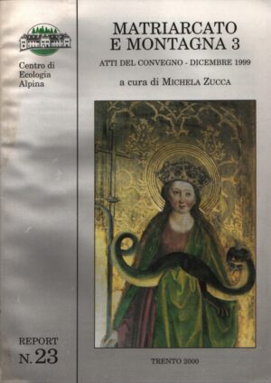 MATRIARCATO E MONTAGNA 3 ATTI DEL CONVEGNO-DICEMBRE 1999