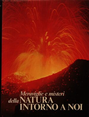 MERAVIGLIE E MISTERI DELLA NATURA INTORNO A NOI