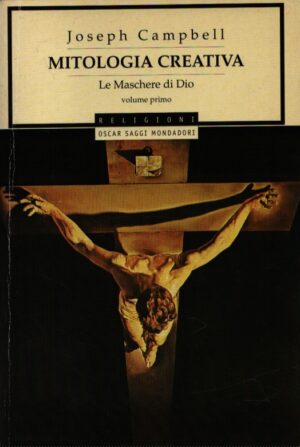 MITOLOGIA CREATIVA . LE MASCHERE DI DIO . VOLUME PRIMO