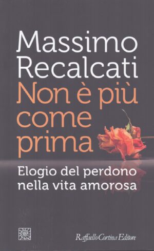"NON È PIÙ COME PRIMA" . ELOGIO DEL PERDONO NELLA VITA AMOROSA
