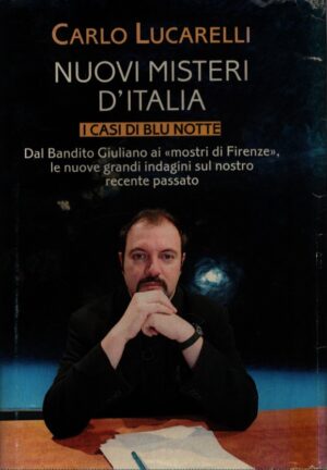 NUOVI MISTERI D'ITALIA . I CASI DI BLU NOTTE . DAL BANDITO GIULIANO AI "MOSTRI DI FIRENZE", LE NUOVE GRANDI INDAGINI SUL NOSTRO RECENTE PASSATO