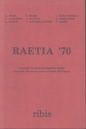 RAETIA '70 . ANTOLOGJÌE DE POESIE LADINE-GRISONE RESINTE . ANTOLOGIA DELLA POESIA RECENTE NEL LADINO DEI GRIGIONI