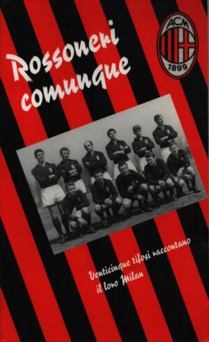 ROSSONERI COMUNQUE . VENTICINQUE TIFOSI RACCONTANO IL LORO MILAN