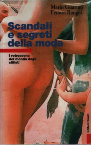 SCANDALI E SEGRETI DELLA MODA . I RETROSCENA DEL MONDO DEGLI STILISTI