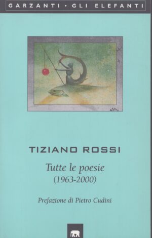 TIZIANO ROSSI . TUTTE LE POESIE (1963-2000)