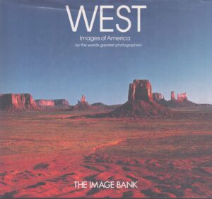 WEST . IMAGES OF AMERICA ...BY THE WORLD'S GREATEST PHOTOGRAPHERS