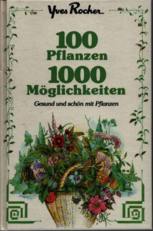 100 PFLANZEN . 1000 MÖGLICHKEITEN . GESUND UND SCHÖN MIT PFLANZEN