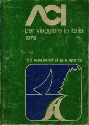 ACI PER VIAGGIARE IN ITALIA 1979 . 100 WEEKEND ALL'ARIA APERTA