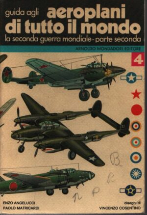 GUIDA PRATICA AGLI AEROPLANI DI TUTTO IL MONDO . IV . LA SECONDA GUERRA MONDIALE - PARTE SECONDA . STATI UNITI-GIAPPONE-UNIONE REPUBBLICHE SOCIALISTE SOVIETICHE-AUSTRALIA-NUOVA ZELANDA-SUD AFRICA-CINA NAZIONALISTA-BRASILE