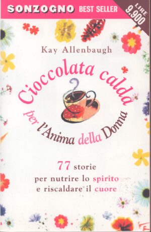 CIOCCOLATA CALDA PER L'ANIMA DELLA DONNA . 77 STORIE PER NUTRIRE LO SPIRITO E RISCALDARE IL CUORE