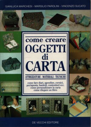COSTRUIRE CON LA CARTA . COME CREARE OGGETTI DI CARTA . ATTREZZATURE - MATERIALI - TECNICHE