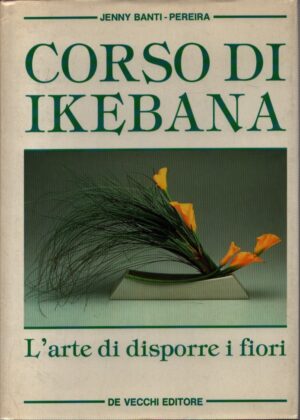 CORSO DI IKEBANA . L'ARTE DI DISPORRE I FIORI
