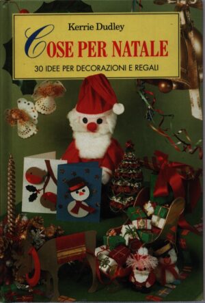 COSE PER NATALE . 30 IDEE PER DECORAZIONI E REGALI