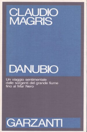 DANUBIO . UN VIAGGIO SENTIMENTALE DALLE SORGENTI DEL GRANDE FIUME AL MAR NERO