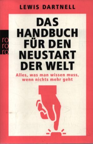 DAS HANDBUCH FÜR DEN NEUSTART DER WELT . ALLES, WAS MAN WISSEN MUSS, WENN NICHTS MEHR GEHT