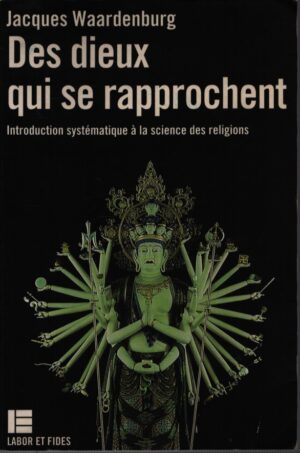 DES DIEUX QUI SE RAPPROCHENT . INTRODUCTION SYSTÉMATIQUE À LA SCIENCE DES RELIGIONS
