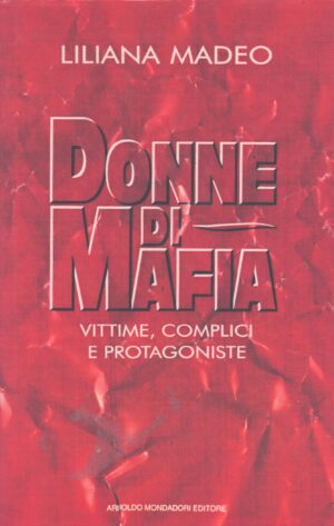 DONNE DI MAFIA . VITTIME, COMPLICI E PROTAGONISTE