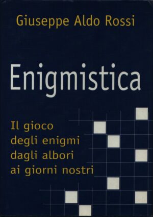 ENIGMISTICA . IL GIOCO DEGLI ENIGMI DAGLI ALBORI AI GIORNI NOSTRI