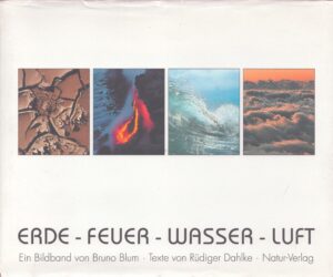 ERDE - FEUER - WASSER - LUFT . EIN BILDBAND MIT DEN FARBEN DER ERDE, DER KRAFT DES FEUERS, DER DYNAMIK DES WASSERS UND DER LEICHTIGKEIT DER LUFT
