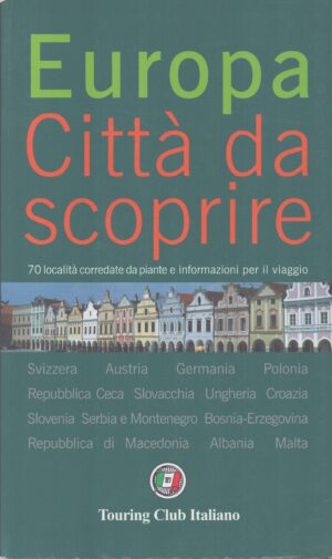 EUROPA . Città da scoprire . 70 località corredate da piante e informazioni per il viaggio