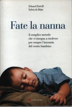 FATE LA NANNA . IL SEMPLICE METODO CHE VI INSEGNA A RISOLVERE PER SEMPRE L'INSONNIA DEL VOSTRO BAMBINO