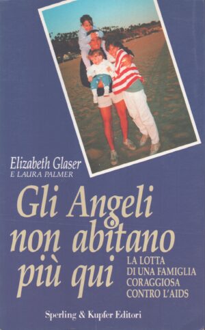 GLI ANGELI NON ABITANO PIÙ QUI . LA LOTTA DI UNA FAMIGLIA CORAGGIOSA CONTRO L'AIDS