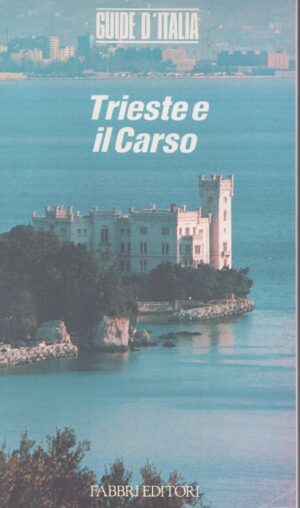 TRIESTE E IL CARSO . GUIDE D'ITALIA