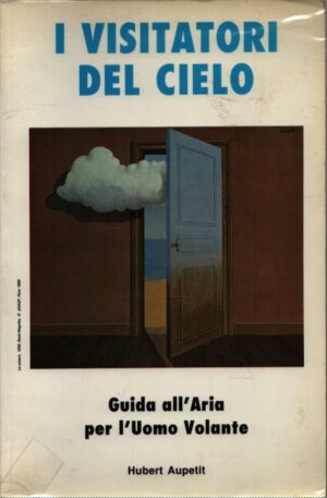 I VISITATORI DEL CIELO . GUIDA ALL'ARIA PER L'UOMO VOLANTE