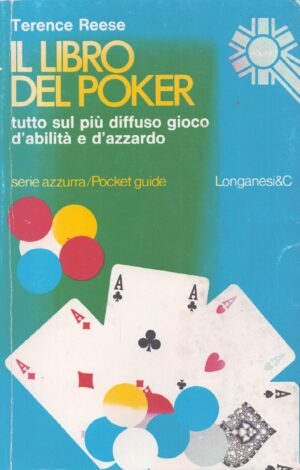 IL LIBRO DEL POKER . TUTTO SUL PIÙ DIFFUSO GIOCO D'ABILITÀ E D'AZZARDO