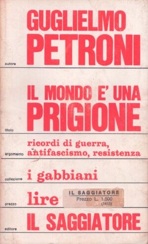 IL MONDO È UNA PRIGIONE . RICORDI DI GUERRA, ANTIFASCISMO, RESISTENZA