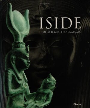 ISIDE . IL MITO, IL MISTERO, LA MAGIA