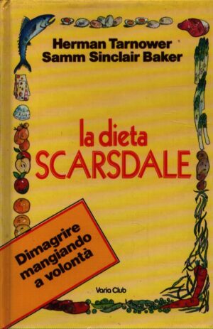 LA DIETA SCARSDALE E IL METODO TARNOWER PER MANTENERE IL PESO FORMA TUTTA LA VITA
