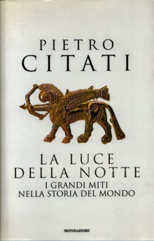 LA LUCE DELLA NOTTE . I GRANDI MITI NELLA STORIA DEL MONDO