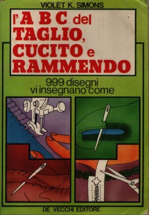 L'ABC DEL TAGLIO, CUCITO E RAMMENDO . 999 DISEGNI VI INSEGNANO COME