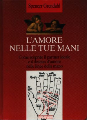 L'AMORE NELLE TUE MANI . COME SCOPRIRE IL PARTNER IDEALE E IL DESTINO D'AMORE NELLE LINEE DELLA MANO