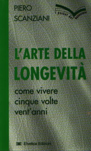 L'ARTE DELLA LONGEVITÀ . COME VIVERE CINQUE VOLTE VENT'ANNI