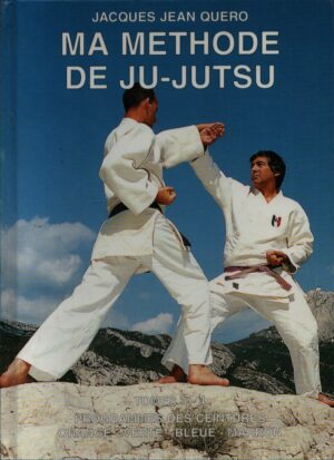 MA METHODE DE JU-JUTSU . TOMES III ET IV . PROGRAMMES DES CEINTURES "ORANGE-VERTE-BLEUE-MARRON"