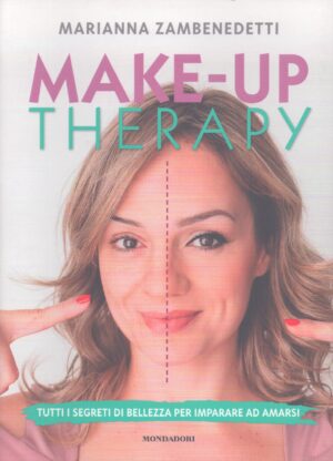 MAKE-UP THERAPY . TUTTI I SEGRETI DI BELLEZZA PER IMPARARE AD AMARSI