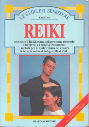 REIKI . CHE COS'È IL REIKI, COME AGISCE E COME RICEVERLO . I TRE LIVELLI E I RELATIVI TRATTAMENTI . I METODI PER L'EQUILIBRATURA DEI CHAKRA . LE TERAPIE NATURALI INTEGRABILI AL REIKI