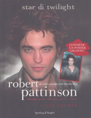 ROBERT PATTINSON . IL VERO AMORE NON MUORE MAI