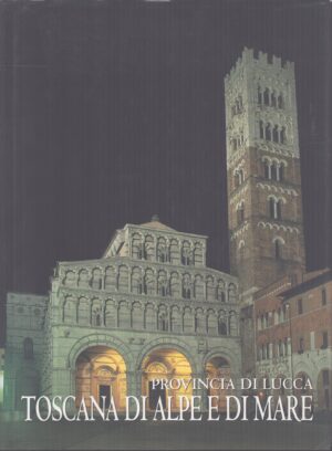 TOSCANA DI ALPE E DI MARE . PROVINCIA DI LUCCA