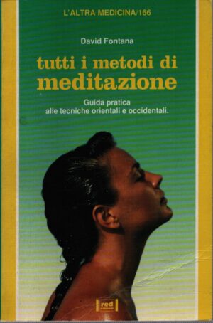 TUTTI I METODI DI MEDITAZIONE . GUIDA PRATICA ALLE TECNICHE ORIENTALI E OCCIDENTALI