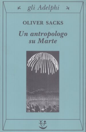 UN ANTROPOLOGO SU MARTE . SETTE RACCONTI PARADOSSALI