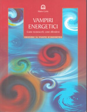 VAMPIRI ENERGETICI . COME RICONOSCERLI, COME DIFENDERSI