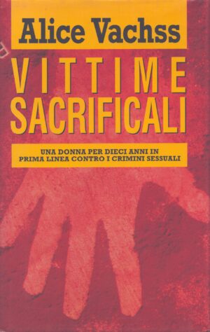VITTIME SACRIFICALI . UNA DONNA PER DIECI ANNI IN PRIMA LINEA CONTRO I CRIMINI SESSUALI
